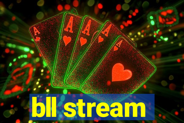 bll stream